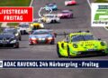 🇩🇪 LIVE ADAC RAVENOL 24h Nürburgring Freitag 2024 – Das größte Autorennen der Welt