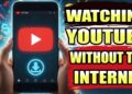 No Internet? Watch YouTube Anyway (Here’s How)